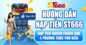 Hướng Dẫn Nạp Tiền St666 Đa Kênh - Tiếp Đạn Lên Điểm Trong 3 Phút