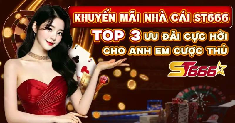 Tổng Hợp Khuyến Mãi St666 Mới Nhất 2025 - Săn Thưởng, X2 Vốn Cược